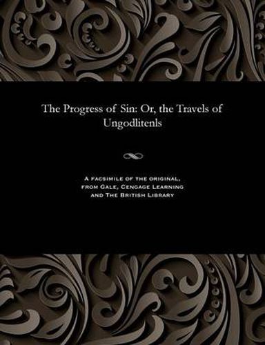 The Progress of Sin: Or, the Travels of Ungodlitenls