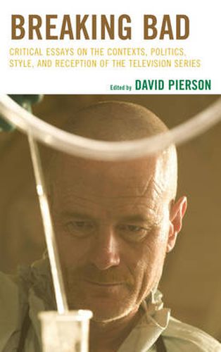 Breaking Bad: Critical Essays on the Contexts, Politics, Style, and Reception of the Television Series