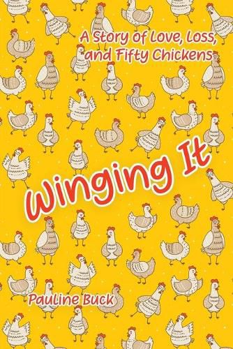 Winging It: A Story of Love, Loss, and Fifty Chickens