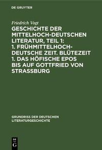 Cover image for Geschichte Der Mittelhochdeutschen Literatur, Teil 1: 1. Fruhmittelhochdeutsche Zeit. Blutezeit 1. Das Hoefische Epos Bis Auf Gottfried Von Strassburg