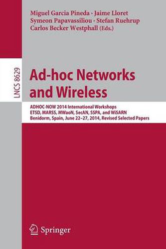 Cover image for Ad-hoc Networks and Wireless: ADHOC-NOW 2014 International Workshops, ETSD, MARSS, MWaoN, SecAN, SSPA, and WiSARN, Benidorm, Spain, June 22--27, 2014, Revised Selected Papers