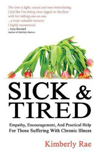 Cover image for Sick and Tired: Empathy, Encouragement, and Practical Help for Those Suffering from Chronic Health Problems