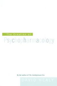Cover image for The Creation of Psychopharmacology