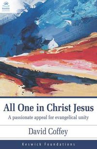 Cover image for All One in Christ Jesus: A Passionate Appeal for Evangelical Unity