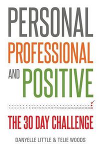 Cover image for Personal, Professional, and Positive: The 30-Day Challenge