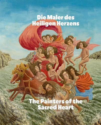 Die Maler des Heiligen Herzens / The Painters of the Sacred Heart (Bilingual edition): Andre Bauchant, Camille Bombois, Seraphine Louis, Henri Rousseau, Louis Vivin