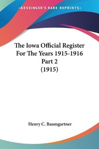 Cover image for The Iowa Official Register for the Years 1915-1916 Part 2 (1915)