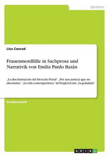 Cover image for Frauenmordfalle in Sachprosa und Narrativik von Emilia Pardo Bazan: La discriminacion del Derecho Penal  Por una justicia que no discrimine  La vida contemporanea im Vergleich mit  La punalada