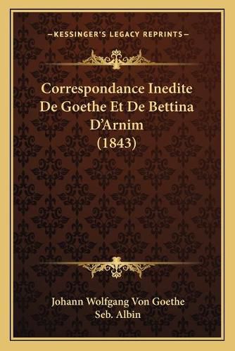 Cover image for Correspondance Inedite de Goethe Et de Bettina D'Arnim (1843)