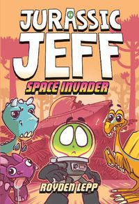 Cover image for Jurassic Jeff: Space Invader (Jurassic Jeff Book 1)