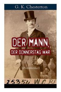 Cover image for Der Mann, der Donnerstag war (Politthriller): Politischer Abenteuerroman zwischen Wahrheit und Fiktion