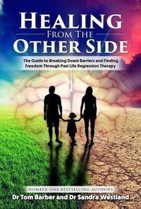 Cover image for Healing from the Other Side: The Guide to Breaking Down Barriers and Finding Freedom Through Past Life Regression Therapy