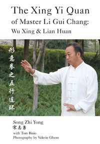 Cover image for The Xing Yi Quan of Master Li Gui Chang: Wu Xing & Lian Huan