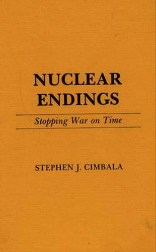 Cover image for Nuclear Endings: Stopping War on Time