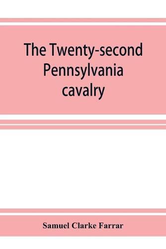 Cover image for The Twenty-second Pennsylvania cavalry and the Ringgold battalion, 1861-1865