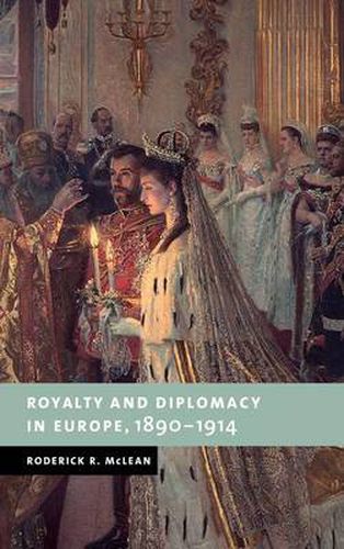 Cover image for Royalty and Diplomacy in Europe, 1890-1914