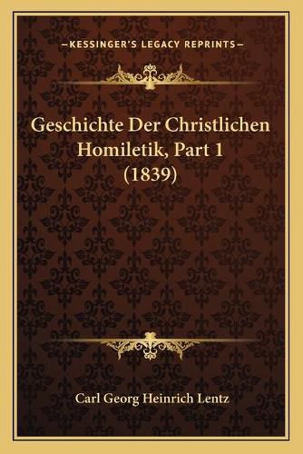 Geschichte Der Christlichen Homiletik, Part 1 (1839)