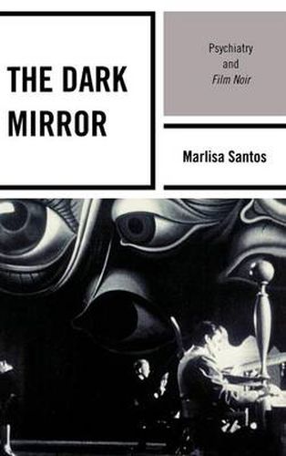 Cover image for The Dark Mirror: Psychiatry and Film Noir