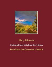 Cover image for Heimdall der Wachter der Goetter: Die Goetter der Germanen - Band 8