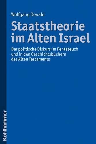 Cover image for Staatstheorie Im Alten Israel: Der Politische Diskurs Im Pentateuch Und in Den Geschichtsbuchern Des Alten Testaments