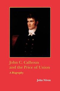 Cover image for John C. Calhoun and the Price of Union: A Biography