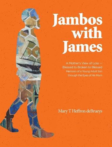 Cover image for Jambos With James: A Mother's View of Loss - Blessed to Broken to Blessed Memoirs of a Young Adult Son through the Eyes of His Mom