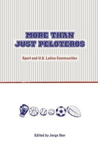 Cover image for More Than Just Peloteros: Sport and U.S. Latino Communities