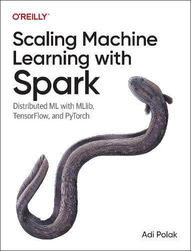 Cover image for Scaling Machine Learning with Spark: Distributed ML with MLlib, TensorFlow, and PyTorch