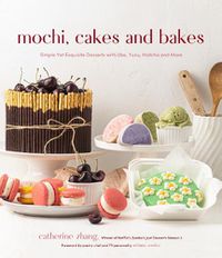 Cover image for Mochi, Cakes and Bakes: Simple Yet Exquisite Desserts with Mochi, Yuzu, Matcha and More