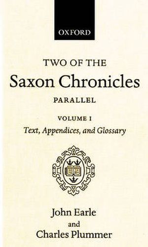 Cover image for Two of the Saxon Chronicles Parallel: With supplementary extracts from the others. A revised text edited with Introduction, Notes, Appendices, and Glossary, on the basis of an edition by John Earle