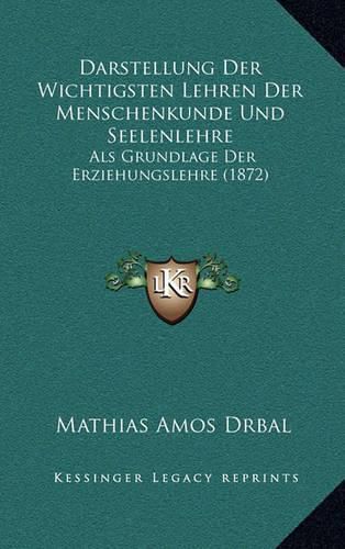 Cover image for Darstellung Der Wichtigsten Lehren Der Menschenkunde Und Seelenlehre: ALS Grundlage Der Erziehungslehre (1872)