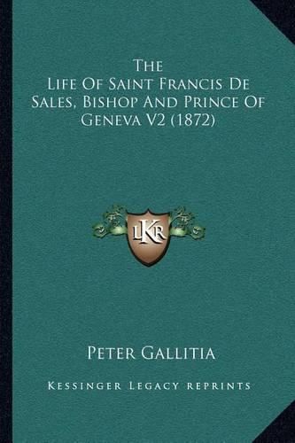 The Life of Saint Francis de Sales, Bishop and Prince of Geneva V2 (1872)