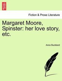 Cover image for Margaret Moore, Spinster: Her Love Story, Etc.