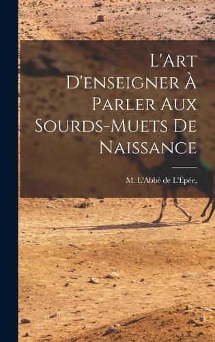 Cover image for L'Art D'enseigner a Parler Aux Sourds-Muets de Naissance