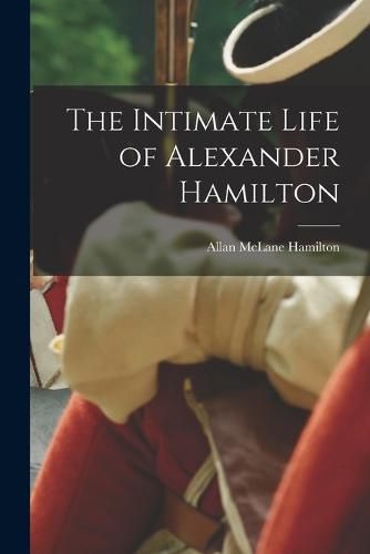 The Intimate Life of Alexander Hamilton