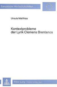 Cover image for Kontextprobleme Der Lyrik Clemens Brentanos: Eine Studie Ueber Die Verseinlagen Im -Godwi-