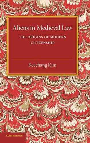 Cover image for Aliens in Medieval Law: The Origins of Modern Citizenship