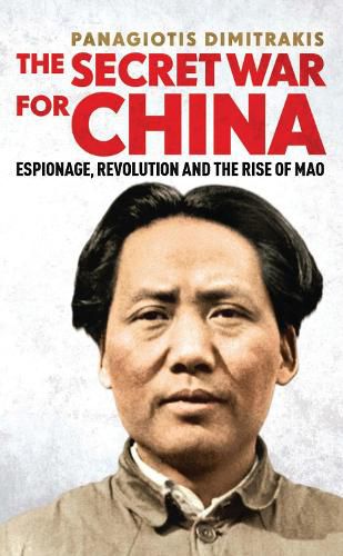 Cover image for The Secret War for China: Espionage, Revolution and the Rise of Mao