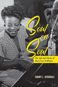 Cover image for Soul on Soul: The Life and Music of Mary Lou Williams
