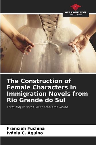 Cover image for The Construction of Female Characters in Immigration Novels from Rio Grande do Sul