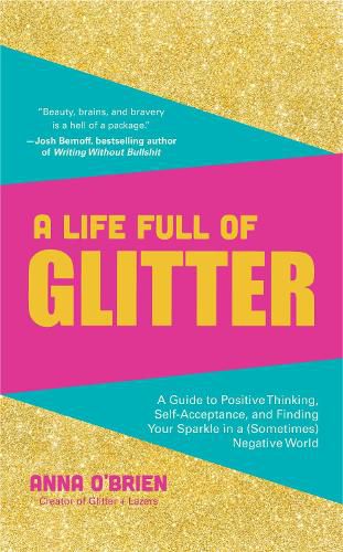 Cover image for A Life Full of Glitter: A Guide to Positive Thinking, Self-Acceptance, and Finding Your Sparkle in a (Sometimes) Negative World (Book on Positive Thinking, for Fans of Find Your Sparkle)