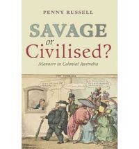 Cover image for Savage or Civilised?: Manners in Colonial Australia