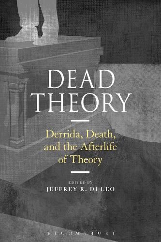 Cover image for Dead Theory: Derrida, Death, and the Afterlife of Theory