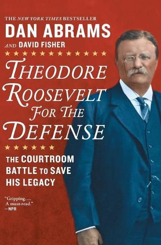 Cover image for Theodore Roosevelt for the Defense: The Courtroom Battle to Save His Legacy