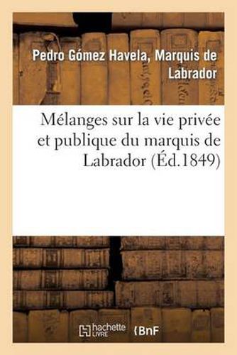 Cover image for Melanges Sur La Vie Privee Et Publique Du Marquis de Labrador