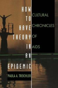 Cover image for How to Have Theory in an Epidemic: Cultural Chronicles of AIDS