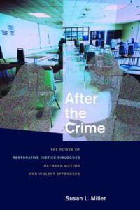 Cover image for After the Crime: The Power of Restorative Justice Dialogues Between Victims and Violent Offenders