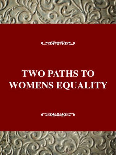 Cover image for Two Paths to Womens Equality : Temperance, Suffrage, and the Origins of Modern Feminism: Social Movements Past and Present