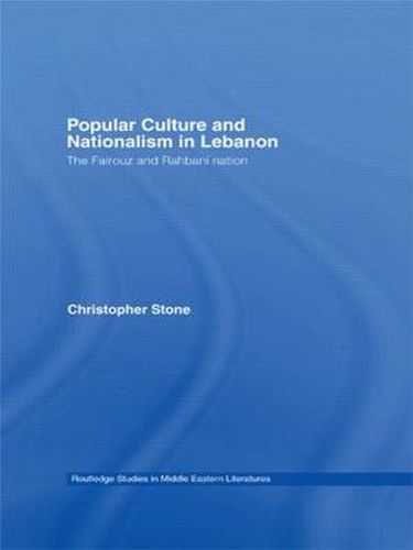 Cover image for Popular Culture and Nationalism in Lebanon: The Fairouz and Rahbani Nation