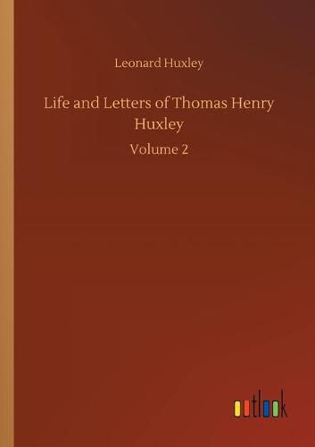 Cover image for Life and Letters of Thomas Henry Huxley: Volume 2